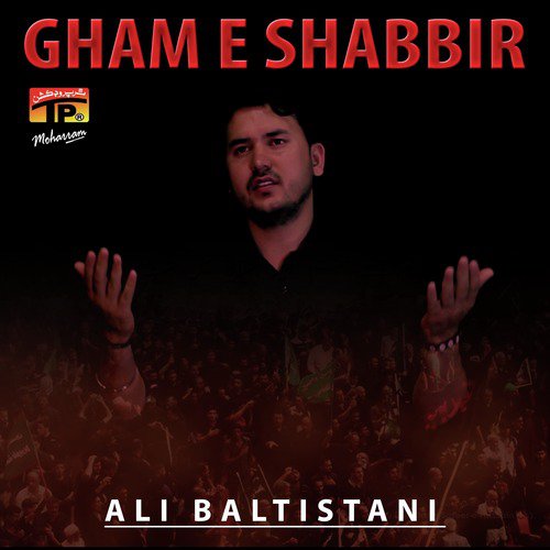 Gham E Shabbir - Ali Baltistani