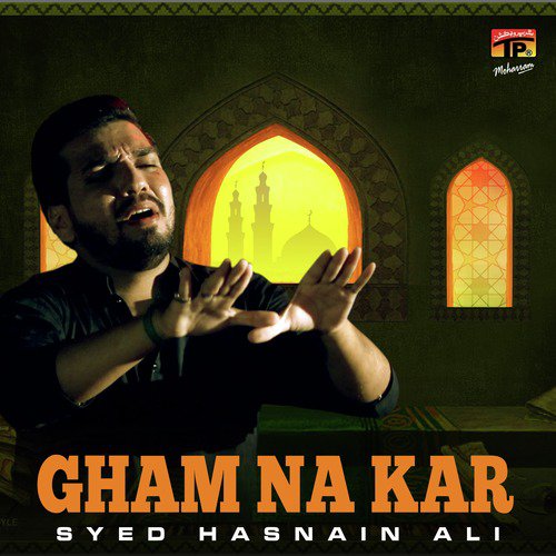 Gham Na Kar - Syed Hasnain Ali