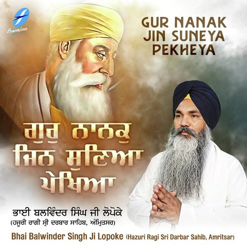 Gur Nanak Jin Suneya Pekheya - a titleSongs performed by Bhai Balwinder Singh Ji Lopoke (Hazuri Ragi Sri Darbar Sahib class hrefhtt
