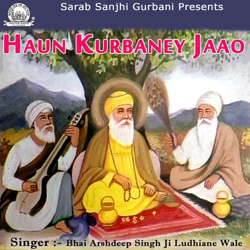 Haun Kurbane Jaao - Bhai Arshdeep Singh Ji Ludhiane Wale