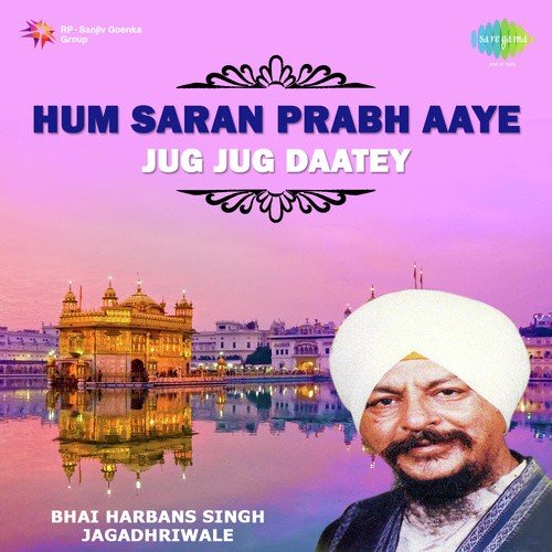 Hum Saran Prabh Aaye - Bhai Harbans Singh Jagadhri Wale