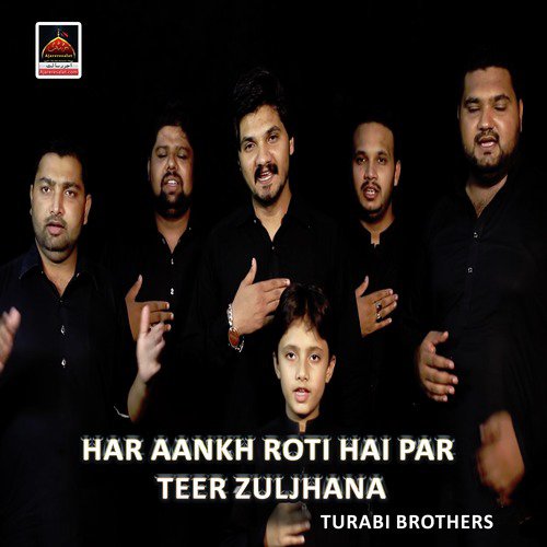 Har Aankh Roti Hai Par Teer Zuljhana - Turabi Brothers