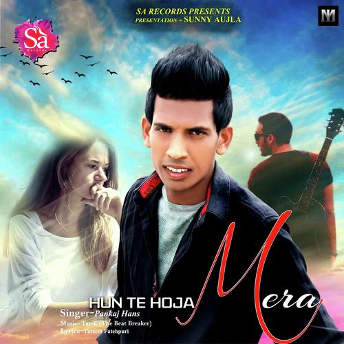 Hun Te Ho Ja Mera - Pankaj Hans