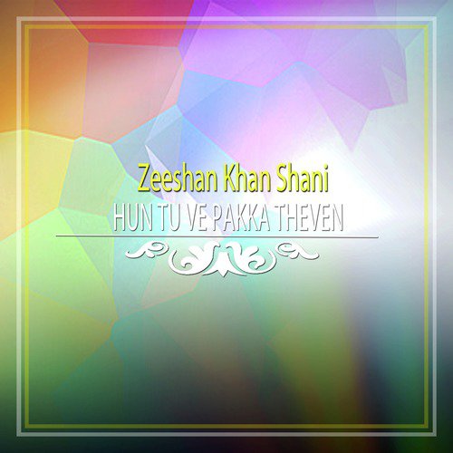 Hun Tu Ve Pakka Theven - Zeeshan Khan Shani