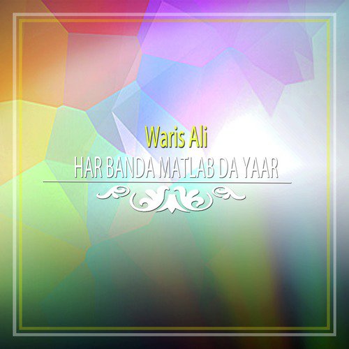 Har Banda Matlab Da Yaar - Waris Ali