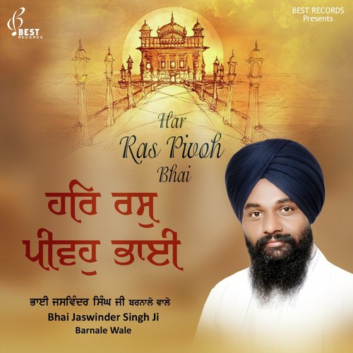 Har Ras Pivoh Bhai - Bhai Jaswinder Singh Ji Barnale Wale
