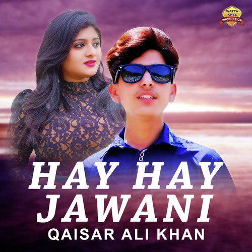 Hay Hay Jawani - Qaisar Ali Khan