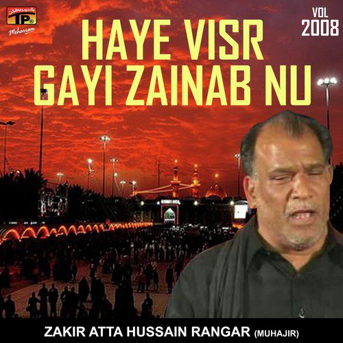 Haye Visr Gayi Zainab Nu - Zakir Atta Hussain Rangar (Muhajir)