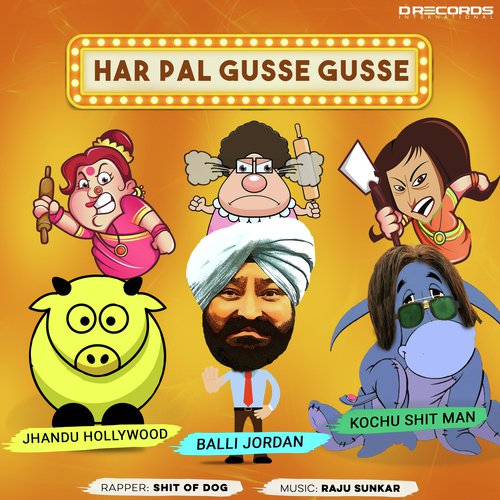 Har Pal Gusse Gusse - Jhandu Hollywood, Balli Jordan, Kochu Shit Man