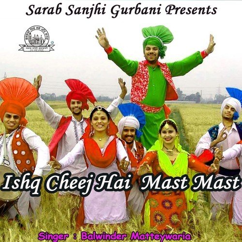 Ishq Cheej Hai Mast Mast - Balwinder Matteywaria