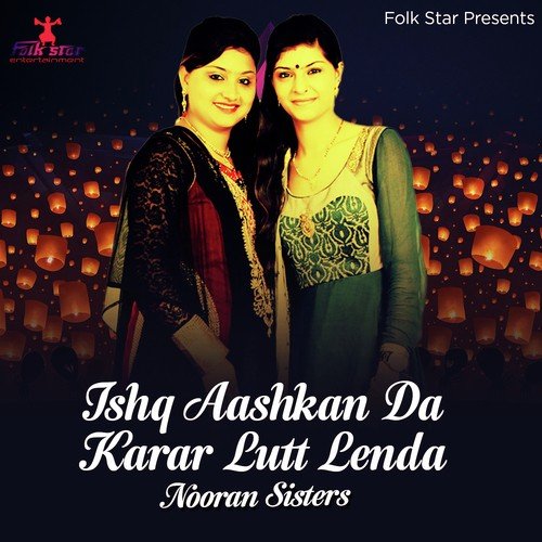 Ishq Aashkan Da Karar Lutt Lenda - Nooran Sisters