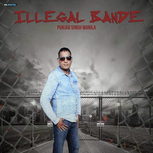 Illigal Bande - Punjab Singh Manila