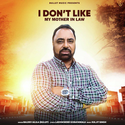 I Dont Like My Mother In Law - Baldev Aujla Bullet