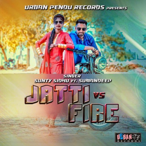 Jatti vs. Fire - Sunty Sidhu, Sumandeep