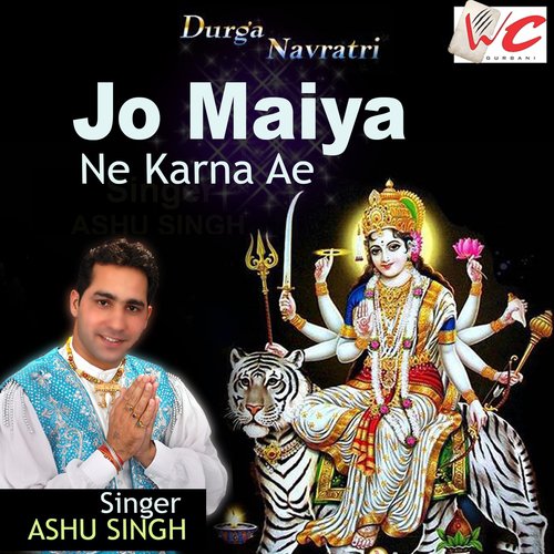 Jo Maiya Ne Karna Ae - Ashu Singh