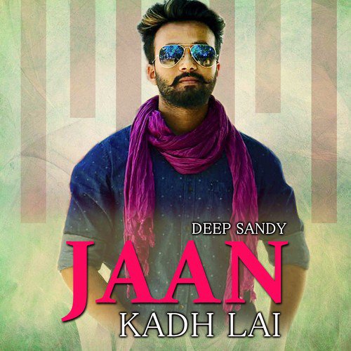 Jaan Kadh Lai - Deep Sandy