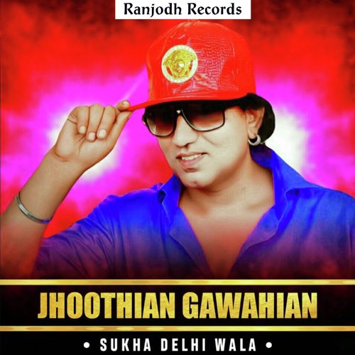 Jhoothian Gawahian - Sukha Delhi Wala