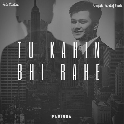 Tu Kahin Bhi Rahe - Parinda - Vinayak Gupta