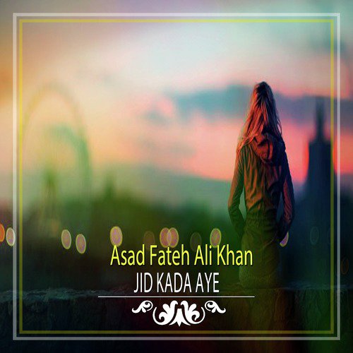 Jid Kada Aye - Asad Fateh Ali Khan