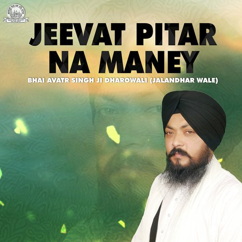 Jeevat Pitar Na Maney - a titleSongs performed by Bhai Avatr Singh ji Dharowali (Jalandhar Wale) class hrefhttpswww.jiosaavn