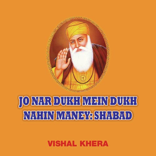 Jo Nar Dukh Mein Dukh Nahin Maney Shabad - Vishal Khera