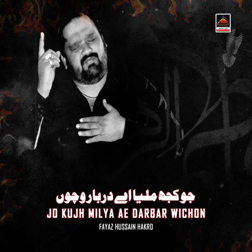 Jo Kujh Milya Ae Darbar Wichon - Fayaz Hussain Hakro