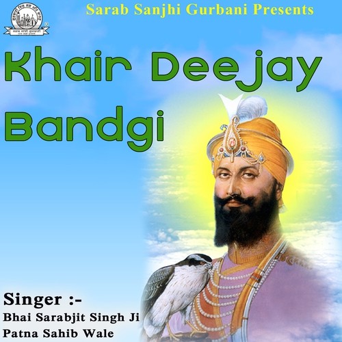Khair Deejay Bandgi - Bhai Sarabjit Singh Ji Patna Sahib Wale
