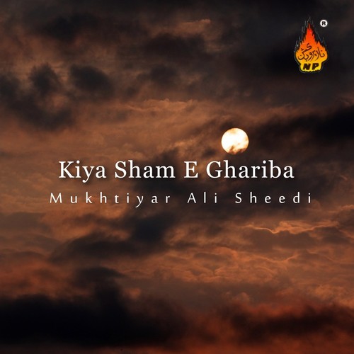 Sham-e-Gharibaan Aag - Mukhtiyar Ali Sheedi