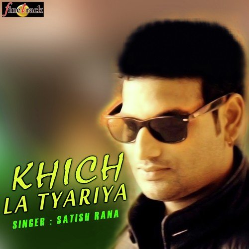 Khich La Tyariya - Satish Rana