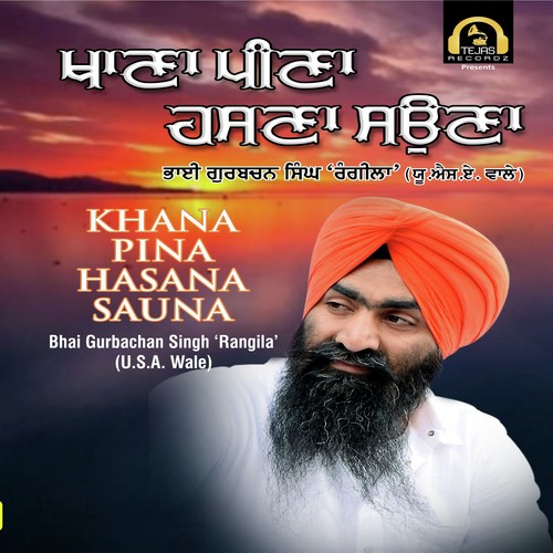 Khana Pina Hasana Sauna - Bhai Gurbachan Singh Rangila(U.S.A Wale)