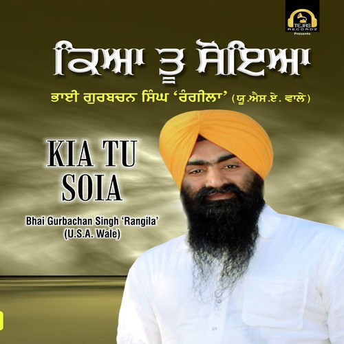 Kia Tu Soia - Bhai Gurbachan Singh Rangila(U.S.A Wale)