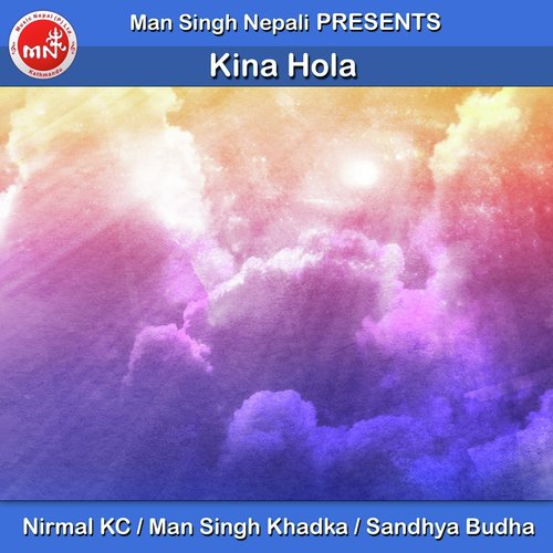 Kina Hola - Nirmal KC, Man Singh Khadka, Sandhya Budha