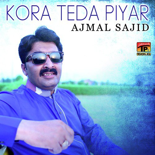 Kora Teda Piyar - Ajmal Sajid