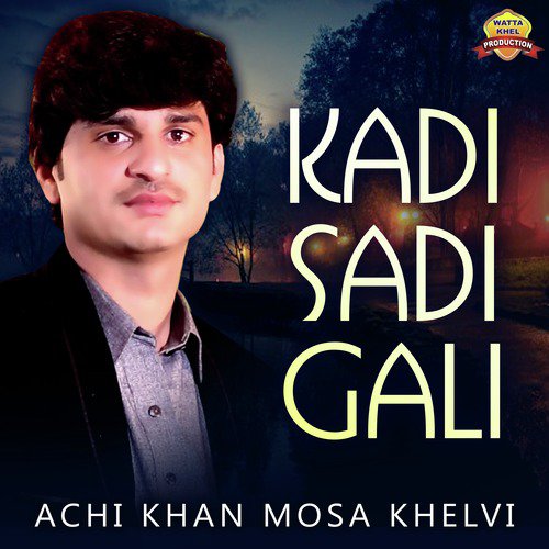 Kadi Sadi Gali - Achi Khan Mosa Khelvi