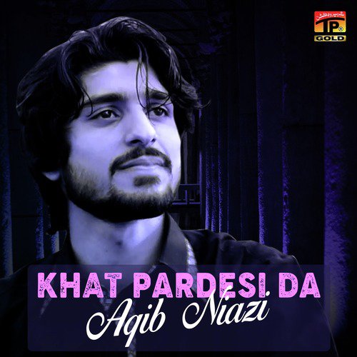 Khat Pardesi Da - Aqib Niazi