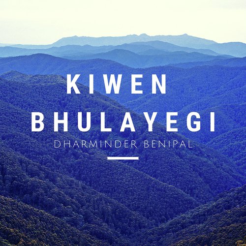 Kiwen Bhulayegi - Dharminder Benipal