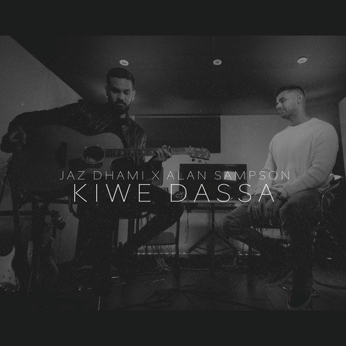 Kiwe Dassa (Acoustic) - Jaz Dhami, Alan Sampson