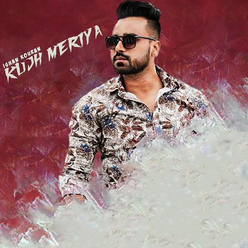 Kujh Meriya - Ishan Kouran