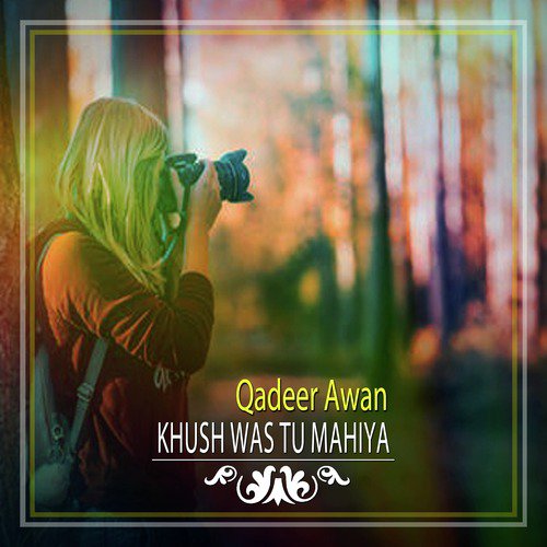 Khush Was Tu Mahiya - Qadeer Awan
