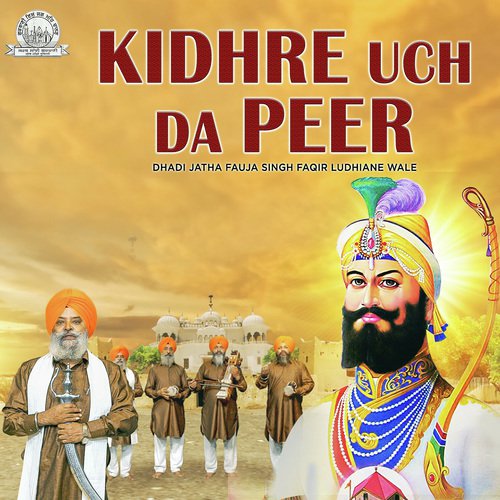 Kidhre Uch Da Peer - Dhadi Jatha Fauja Singh Faqir Ludhiane Wale