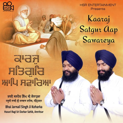 Kaaraj Satgur Aap Sawareya - Bhai Jarnail Singh Ji Koharka
