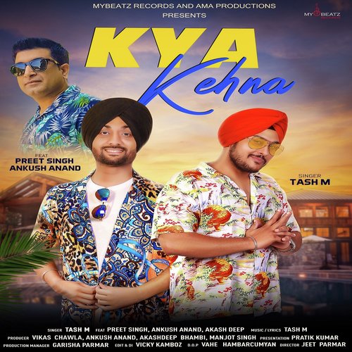 Kya Kehna - Tash M, Preet Singh, Ankush Anand