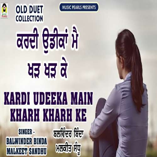 Kardi Udeekan Main Kharh Kharh Ke - Balwinder Binda, Malkeet Sandhu