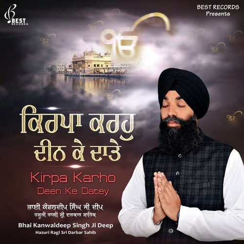 Kirpa Karho Deen Ke Datey - Bhai Kanwaldeep Singh Ji Deep