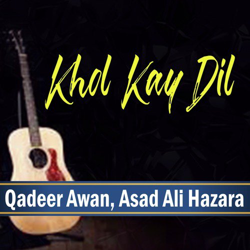 Khol Kay Dil - Qadeer Awan, Asad Ali Hazara