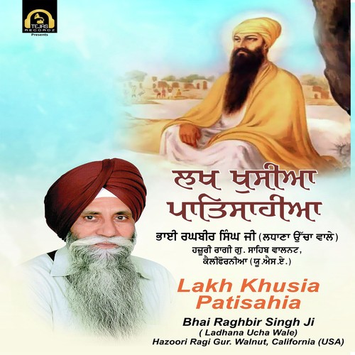 Lakh Khusia Patisahia - Bhai Raghbir Singh Ji(Ladhana Ucha Wale)