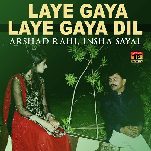 Laye Gaya Laye Gaya Dil Mera - Arshad Rahi, Insha Sayal