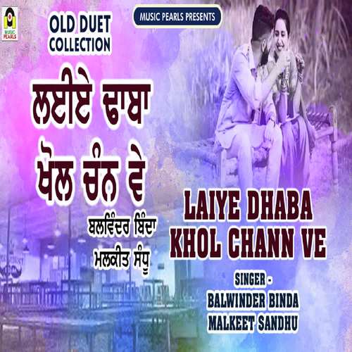 Laiye Dhaba Khol Chann Ve - Balwinder Binda, Malkeet Sandhu