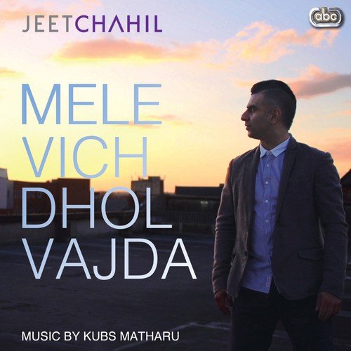 Mele Vich Dhol Vajda - Jeet Chahil, Kubs Matharu