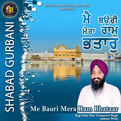 Me Bauri Mera Ram Bhataar - Raji Jatha Bhai Taranpreet Singh